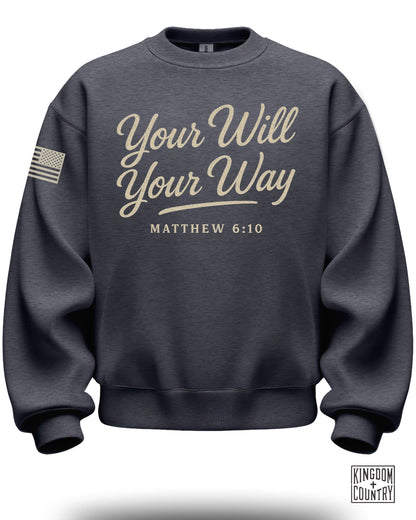 Your Will Your Way Matthew 6 10 Sweatshirt