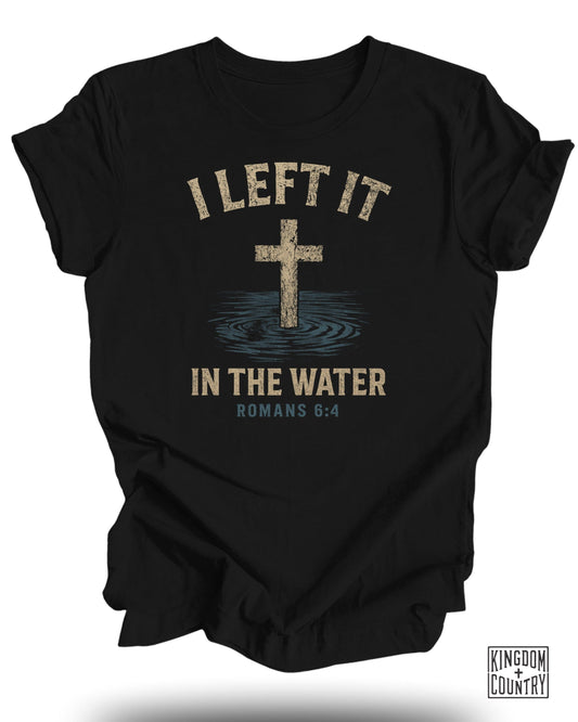 I Left It In The Water Romans 6 4 T-Shirt product type