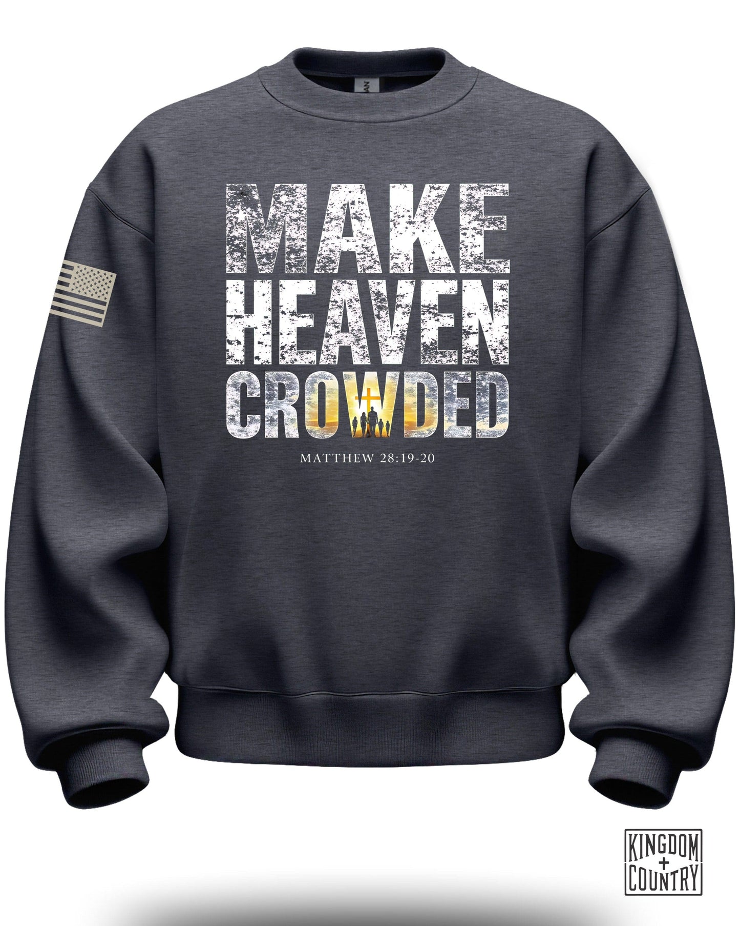 Make Heaven Crowded Matthew 28:19-20 Sweatshirt