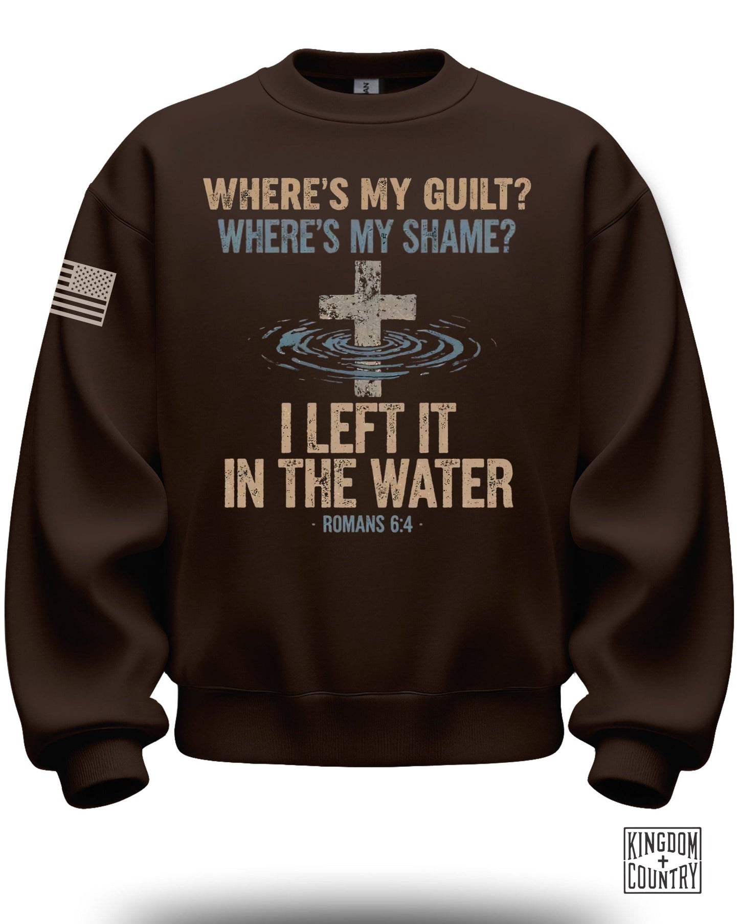 Where's My Guilt Where's My Shame Romans 6:4 Sweatshirt