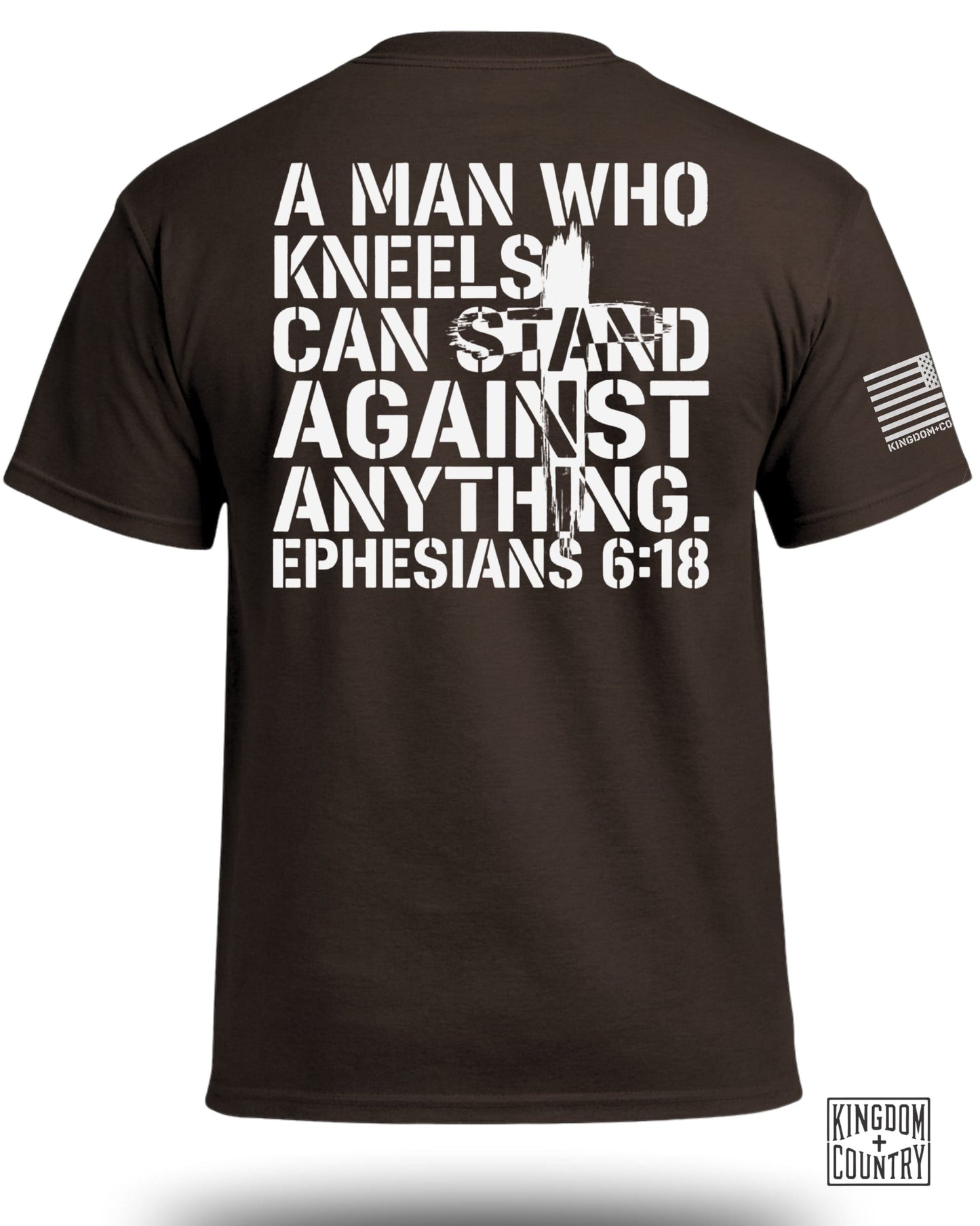 Brown t-shirt with white text: "A MAN WHO KNEELS CAN STAND AGAINST ANYTHING. EPHESIANS 6:18".