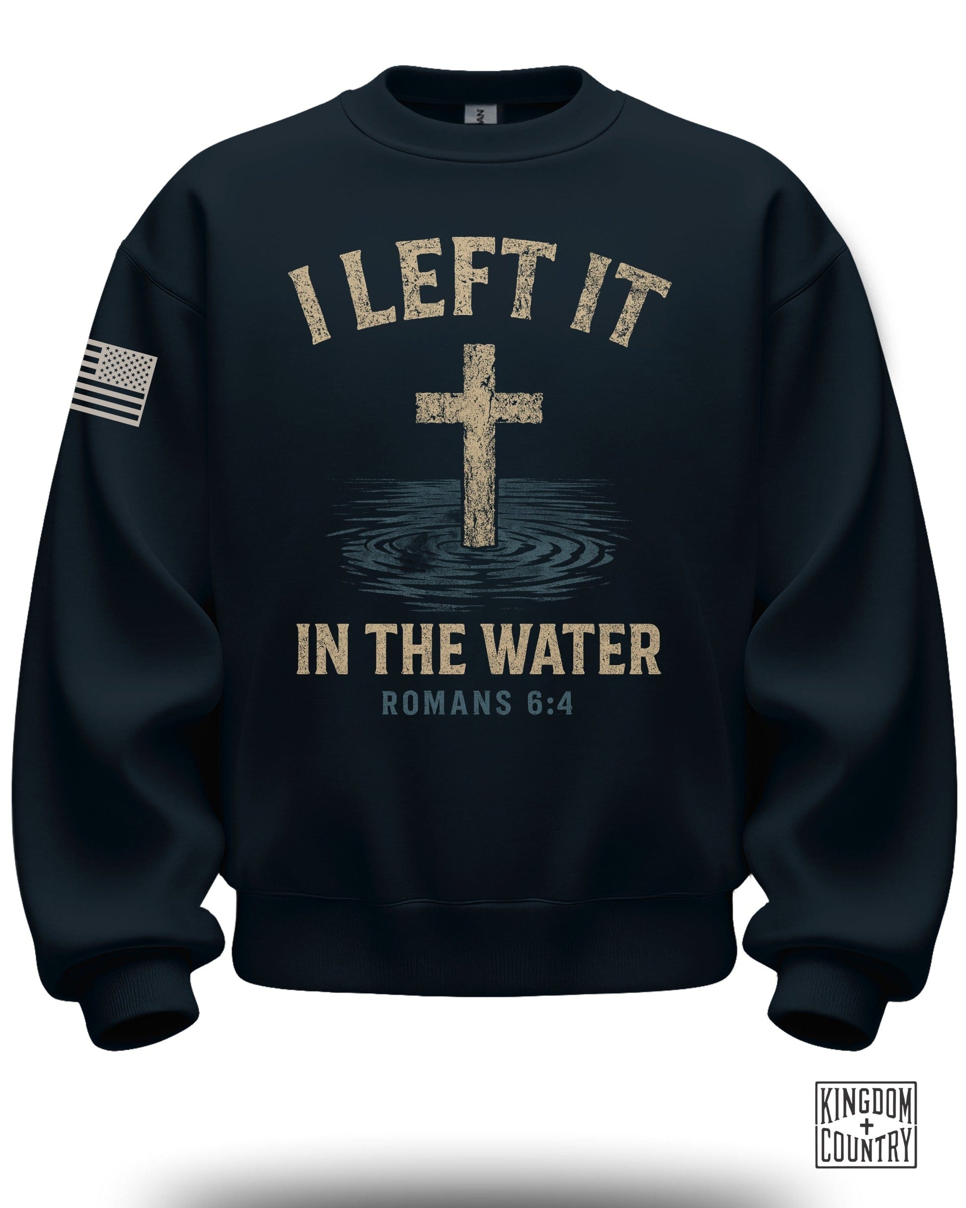 I Left It in the Water Romans 6:4 Sweatshirt