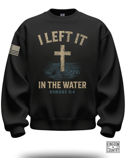 I Left It In The Water Romans 6:4 Sweatshirt