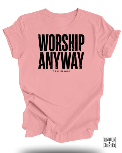 Pink t-shirt with "WORSHIP ANYWAY" and "PSALM 100:2" in black text.