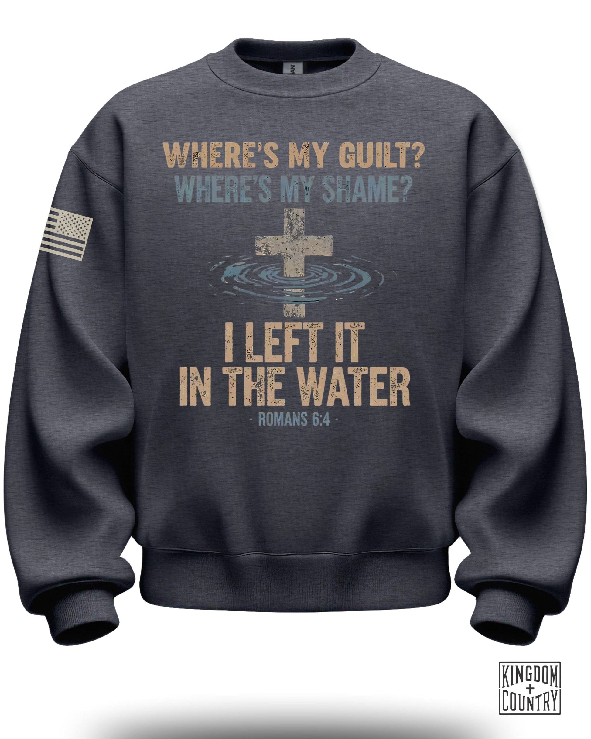 Where's My Guilt Shame I Left It In The Water Romans 6:4 sweatshirt