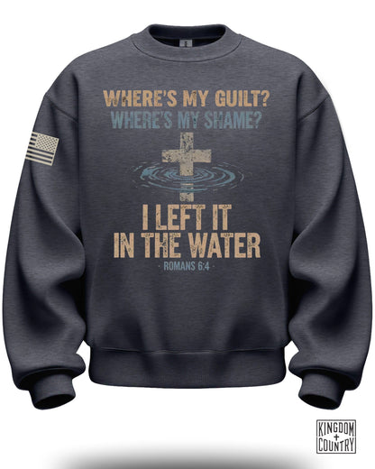 Where's My Guilt Shame I Left It In The Water Romans 6:4 sweatshirt