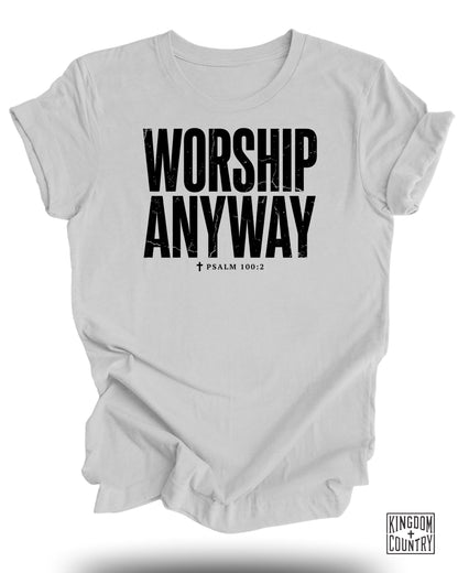 White t-shirt with bold black text "WORSHIP ANYWAY" and "PSALM 100:2".