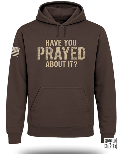 Have You Prayed About It Hoodie for Men and Women