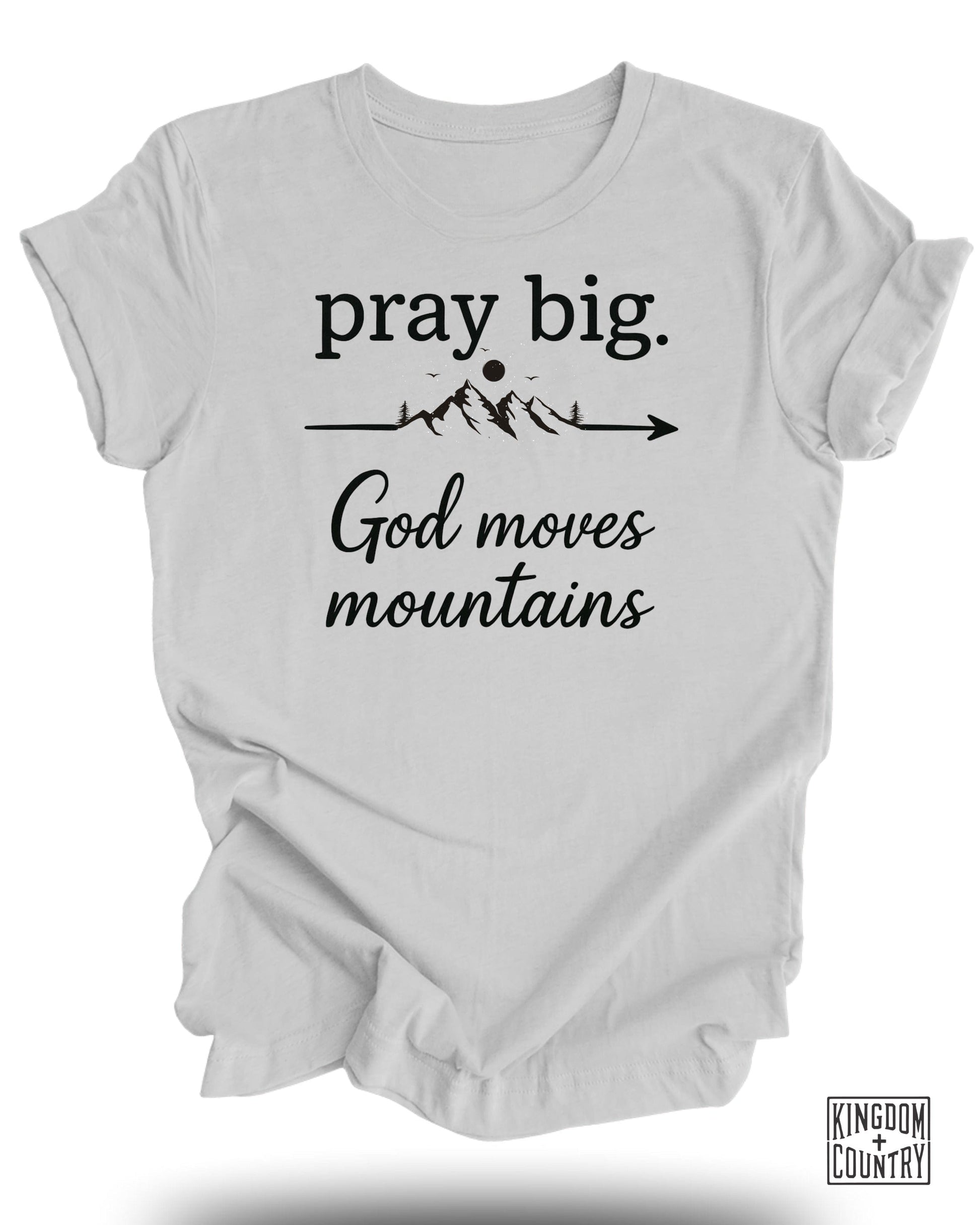 Pray Big God Moves Mountains Graphic Tee product