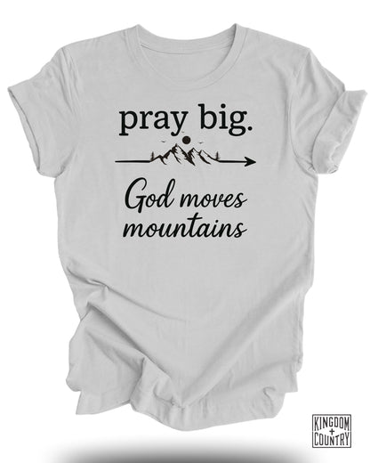 Pray Big God Moves Mountains Graphic Tee product