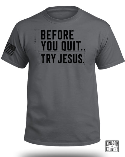 Charcoal t-shirt with "BEFORE YOU QUIT... TRY JESUS." text.