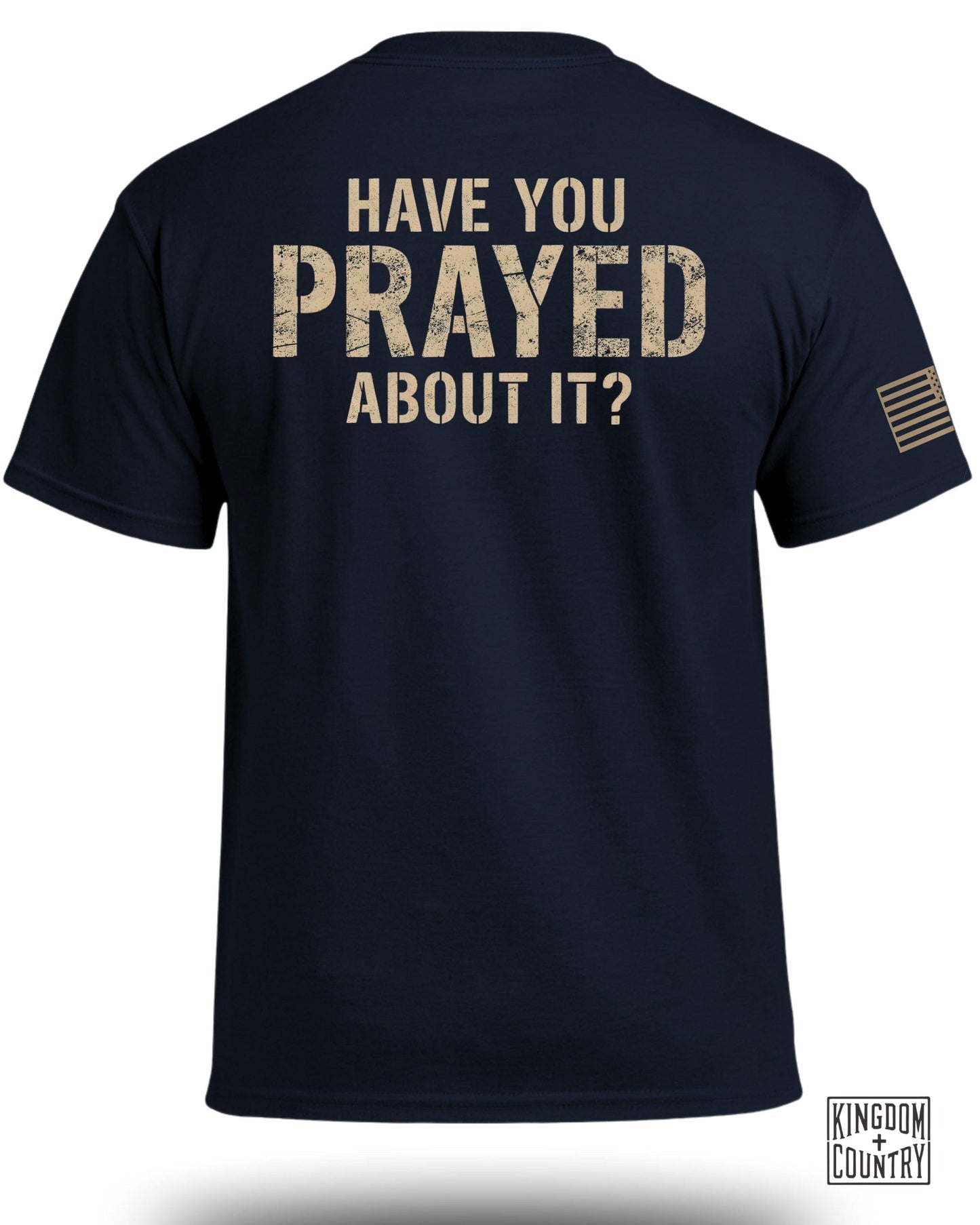 Have You Prayed About It T-shirt Kingdom and Country