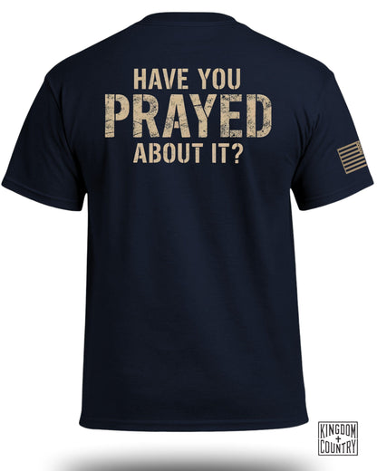 Have You Prayed About It T-shirt Kingdom and Country
