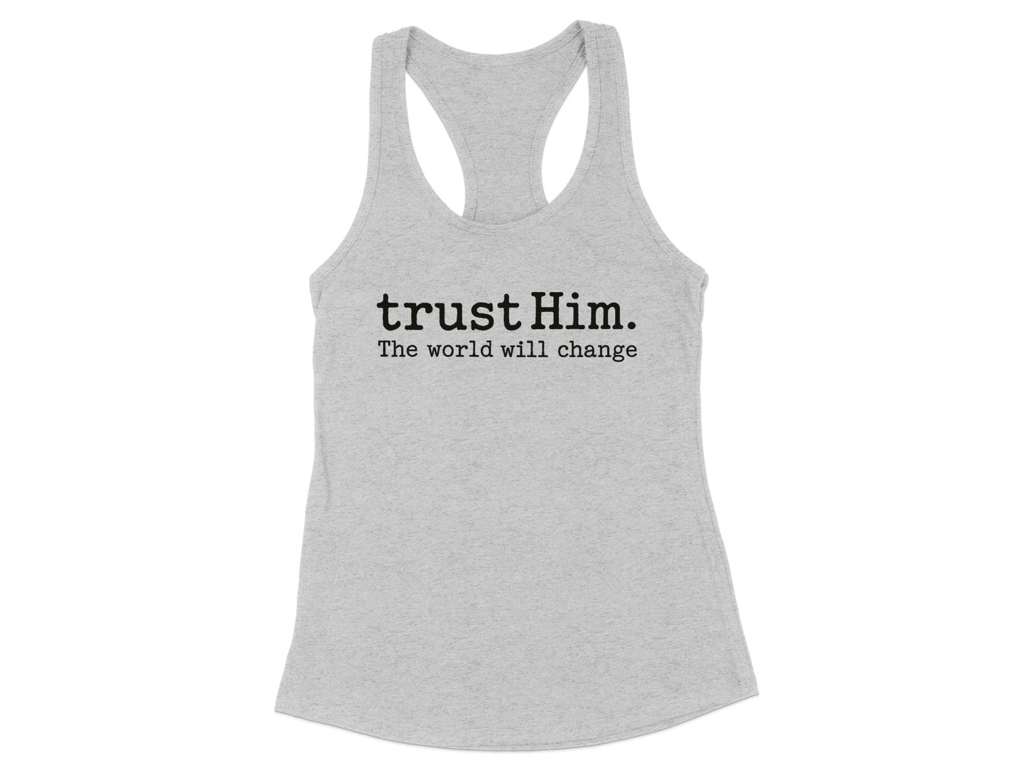 trust Him The World Will Change Racerback Tank product