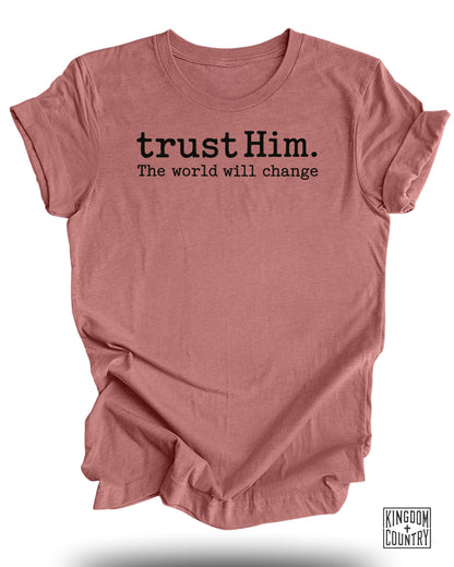 Trust Him The World Will Change T-Shirt product type