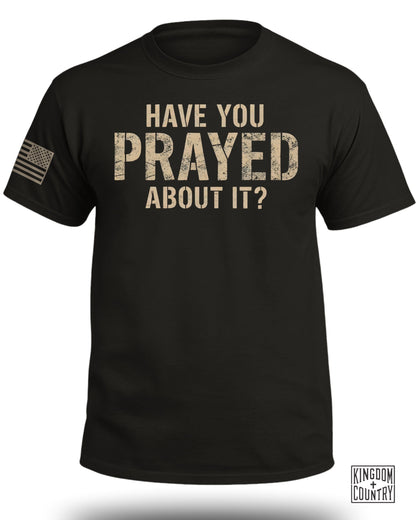 Have You Prayed About It Graphic T-Shirt