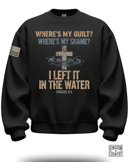Where's My Guilt Where's My Shame Romans 6:4 sweatshirt