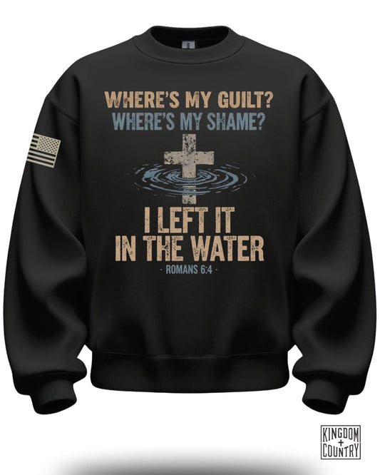 Where's My Guilt Where's My Shame Romans 6:4 sweatshirt