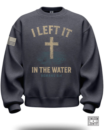 I Left It In The Water Romans 6 4 Sweatshirt