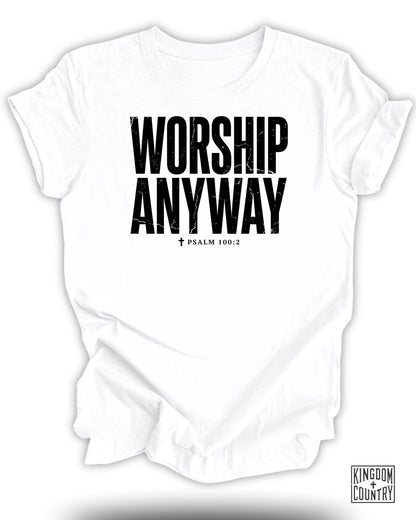 White t-shirt with bold black text "WORSHIP ANYWAY" and "PSALM 100:2".