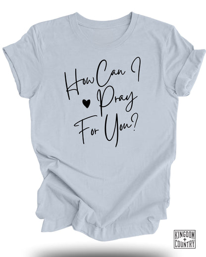 How Can I Pray For You Inspirational T-shirt product