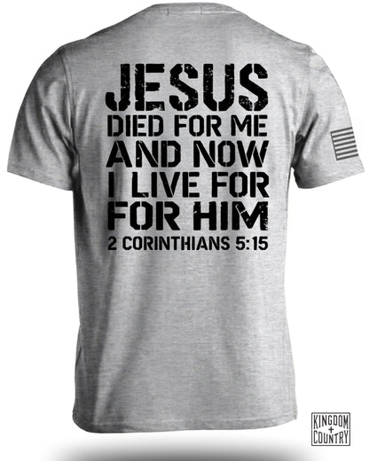 Jesus Died For Me Now I Live For Him T-shirt