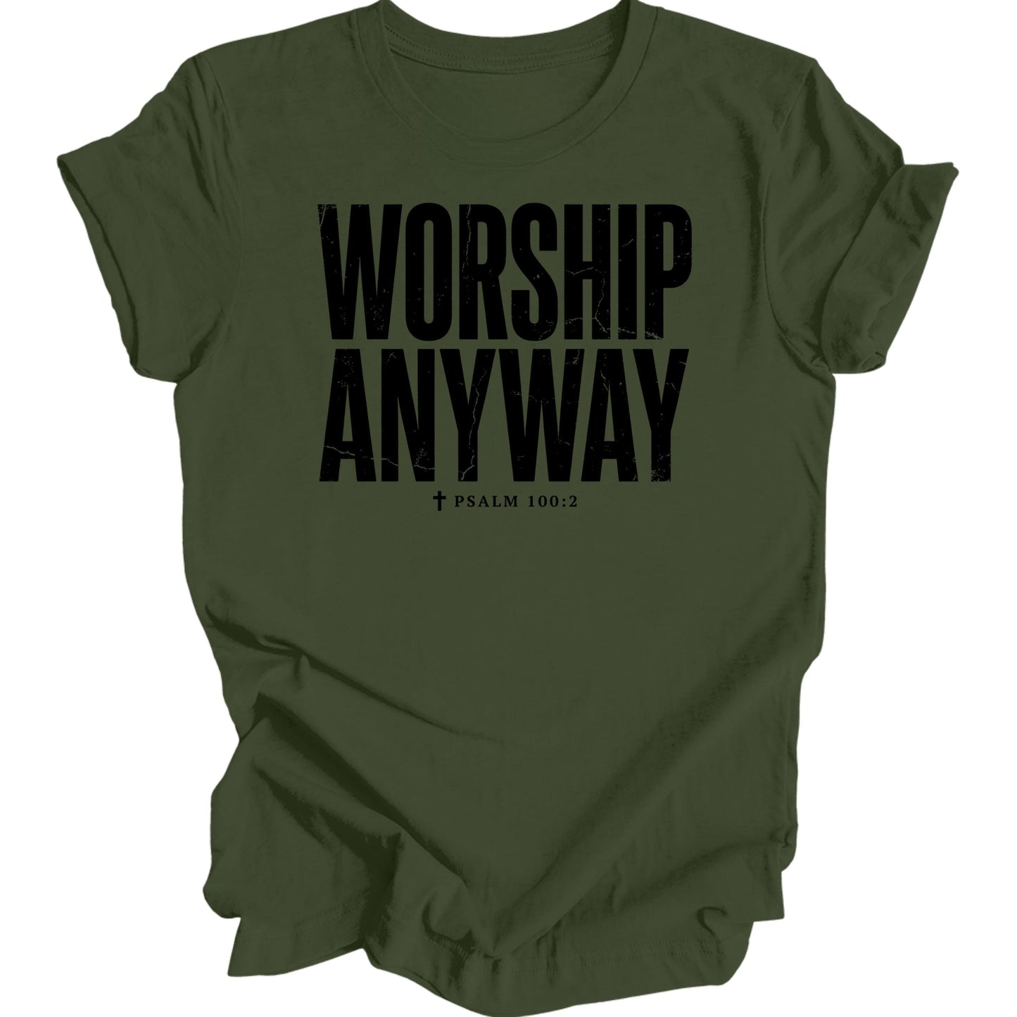 Olive green t-shirt with "WORSHIP ANYWAY" and "PSALM 100:2" text.
