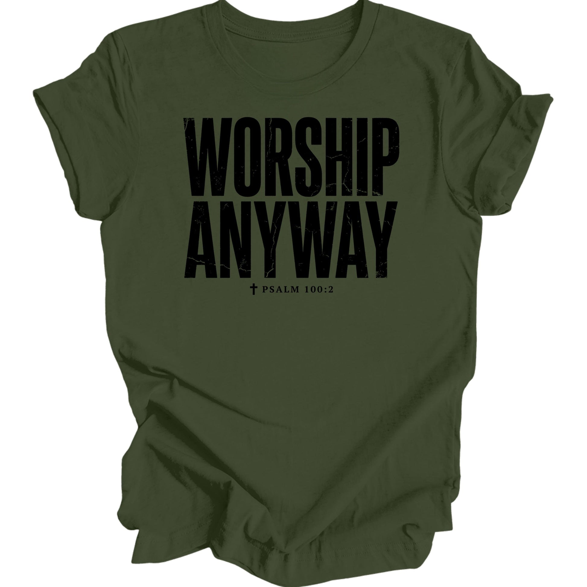 Olive green t-shirt with "WORSHIP ANYWAY" and "PSALM 100:2" text.