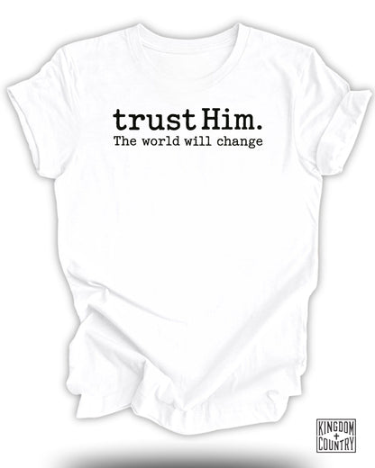Trust Him The World Will Change Graphic T-Shirt product type