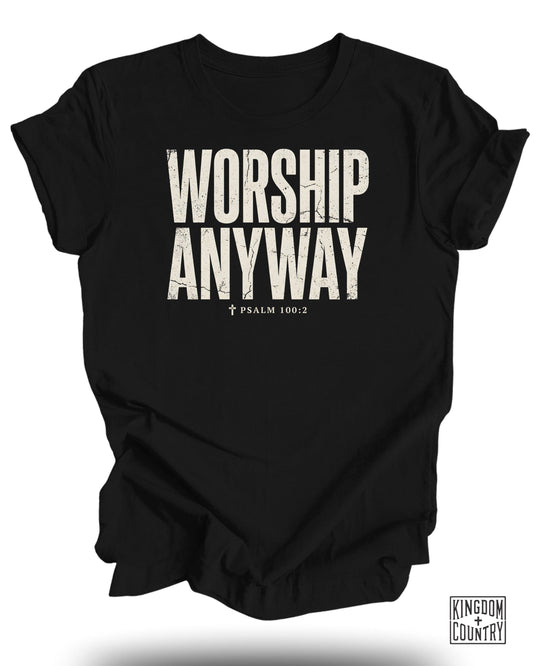 Black t-shirt with "WORSHIP ANYWAY" and Psalm 100:2 text.