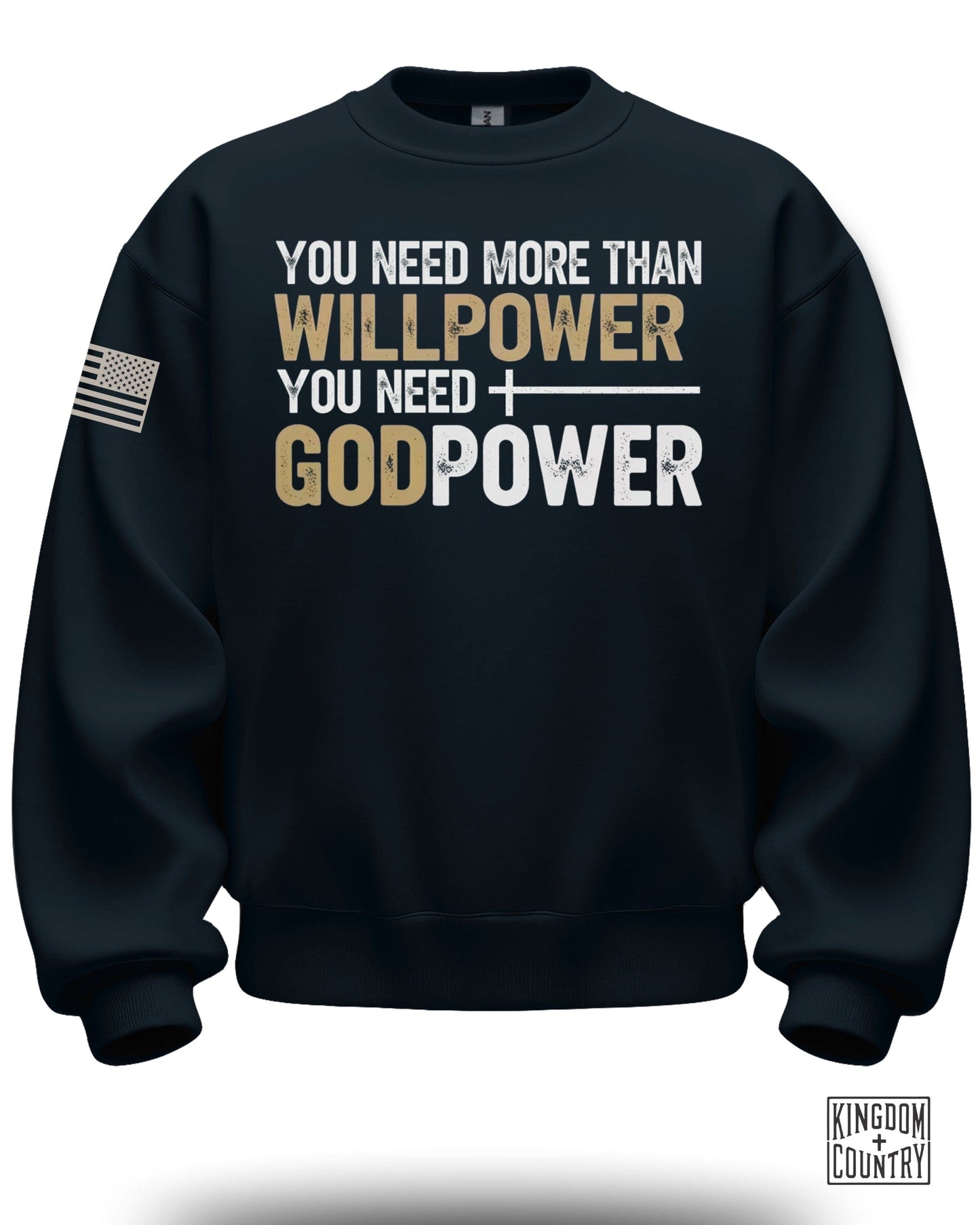 You Need More Than Willpower You Need Godpower sweatshirt