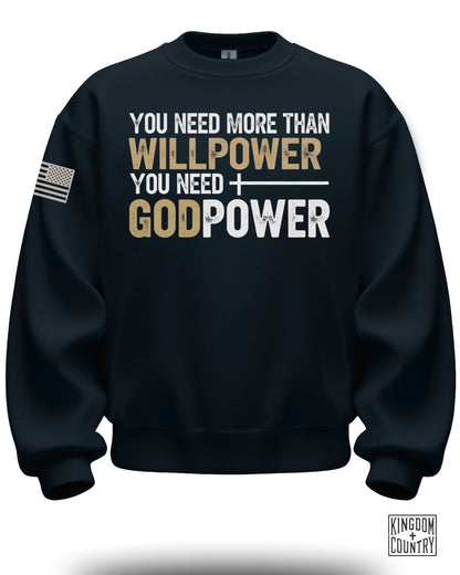You Need More Than Willpower You Need Godpower sweatshirt