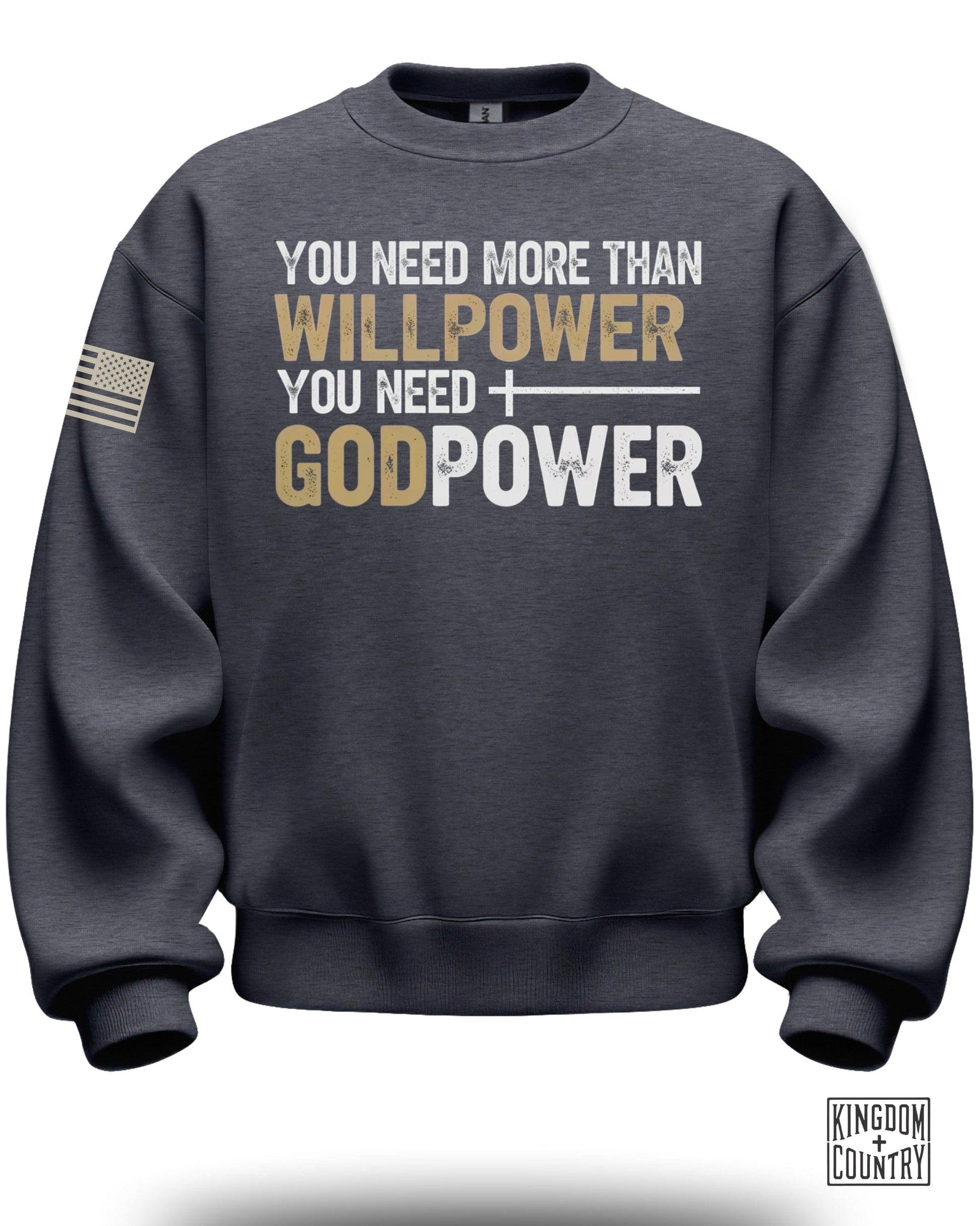You Need More Than Willpower You Need God Power sweatshirt