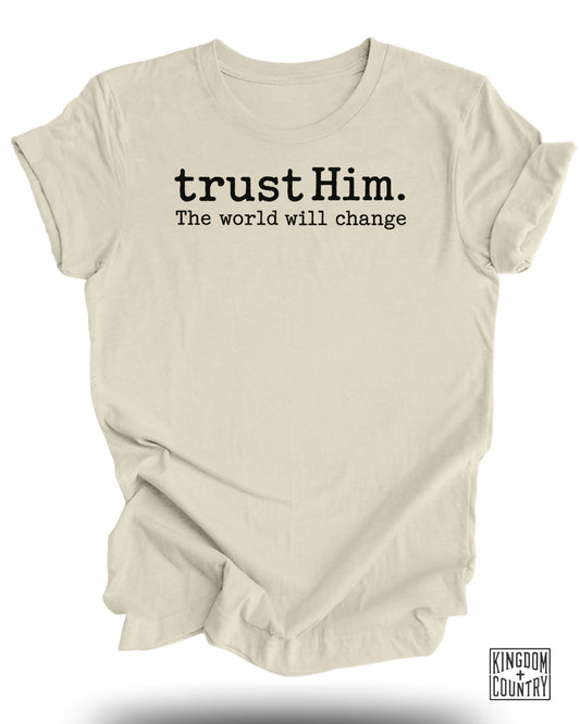 Trust Him The World Will Change Text T-Shirt product