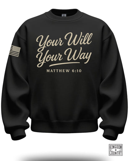 Your Will Your Way Matthew 6:10 Sweatshirt