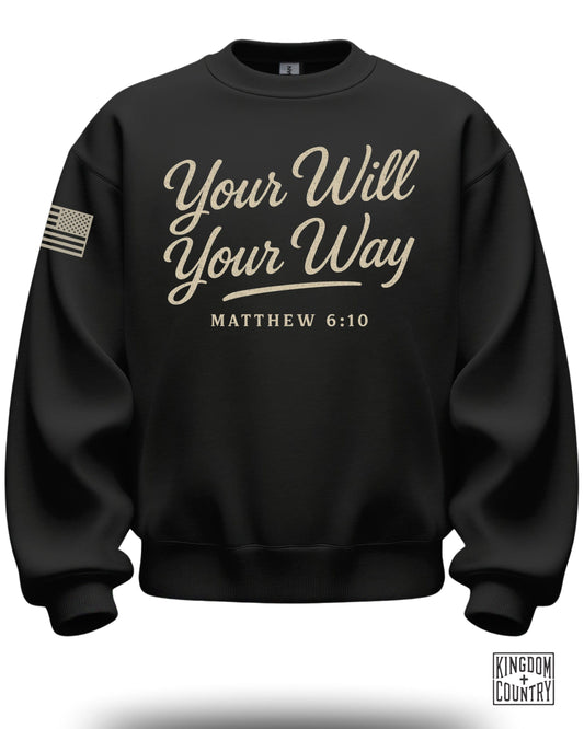 Your Will Your Way Matthew 6:10 Sweatshirt