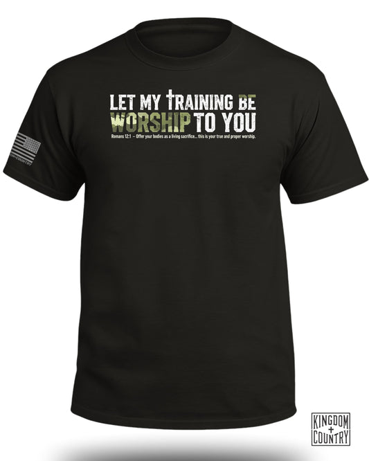 Black t-shirt with white text "LET MY TRAINING BE WORSHIP TO YOU" and scripture.