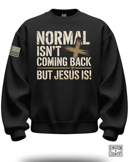 Normal Isn't Coming Back But Jesus Is! sweatshirt